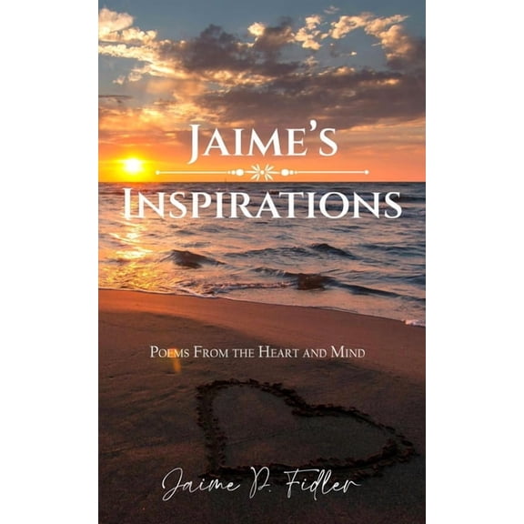 Jaime's Inspirations: Poems from the Heart and Mind, (Paperback)