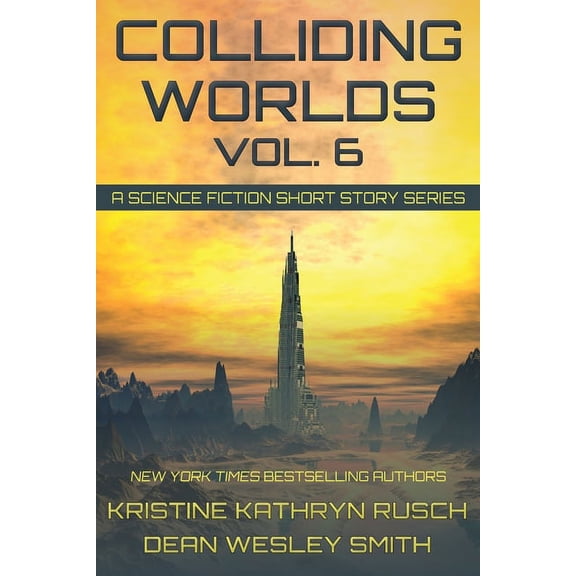 Colliding Worlds Colliding Worlds, Vol. 6: A Science Fiction Short Story Series, Book 6, (Paperback)