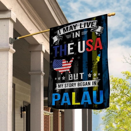 I May Live in the USA but My Story Began in Palau Flag Proud Palauan American House Flag, Double-Sided Outdoor Yard Decor 29.5 x 39.5 Inch
