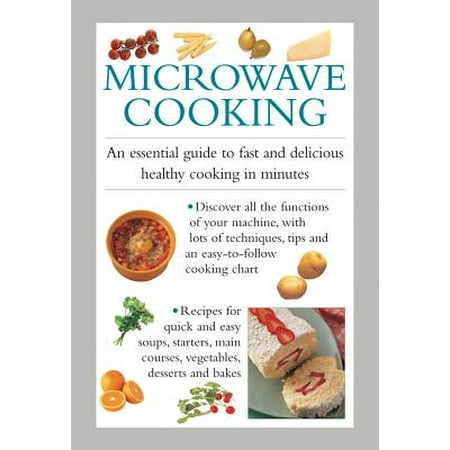 Microwave Cooking : An Essential Guide to Fast and Delicious Healthy Cooking in