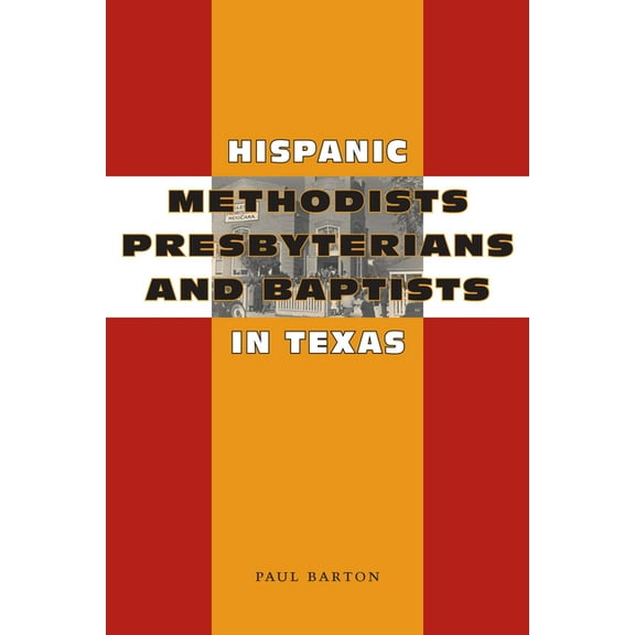 Hispanic Methodists, Presbyterians, and Baptists in Texas, (Paperback)
