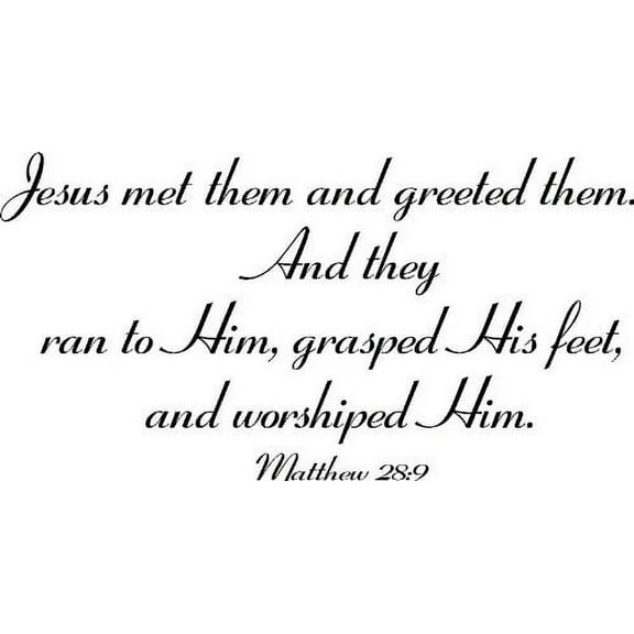 Matthew 28:9, Vinyl Wall Art, Jesus Met Them and Greeted Them. And They Ran to Him, Grasped His Feet, and Worshiped Him