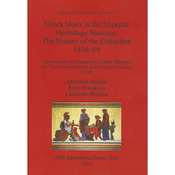 BAR International: Greek Vases in the Imperial Hermitage Museum: The History of the Collection 1816-69 (Paperback)