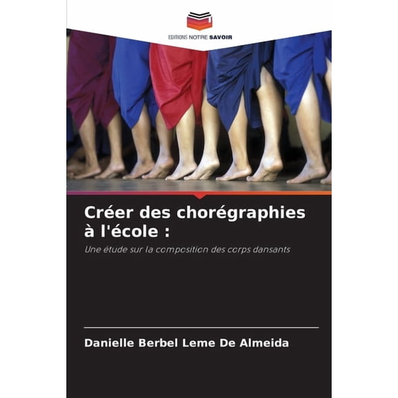 CrÃ©er des chorÃ©graphies Ã  l'Ã©cole, (Paperback)