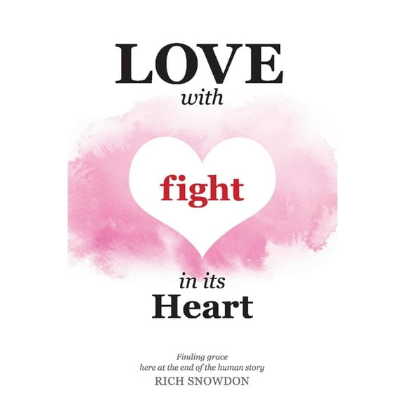 Love With Fight in Its Heart : Finding grace here at the end of the human story (Paperback)