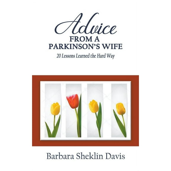 Parkinson's Disease Advice From a Parkinson's Wife: 20 Lessons Learned the Hard Way, Book 1, (Paperback)