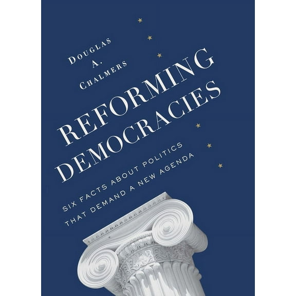 Leonard Hastings Schoff Lectures Reforming Democracies: Six Facts about Politics That Demand a New Agenda, (Paperback)