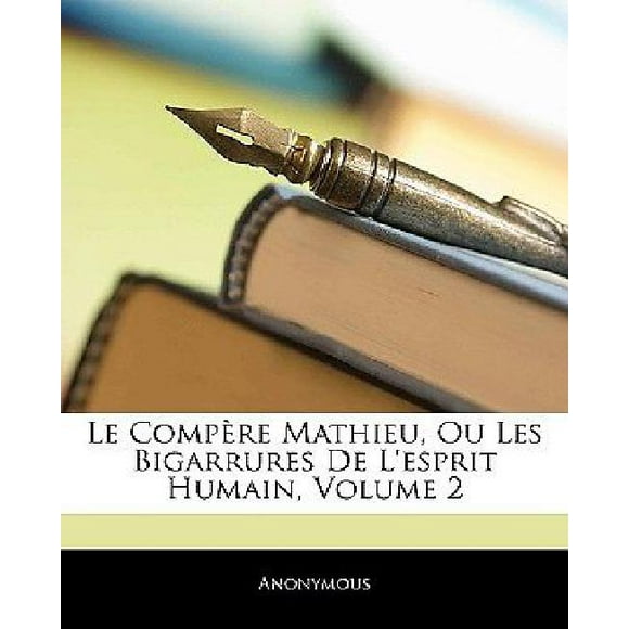 Le Compre Mathieu, Ou les Bigarrures de L'Esprit Humain, Volume 2