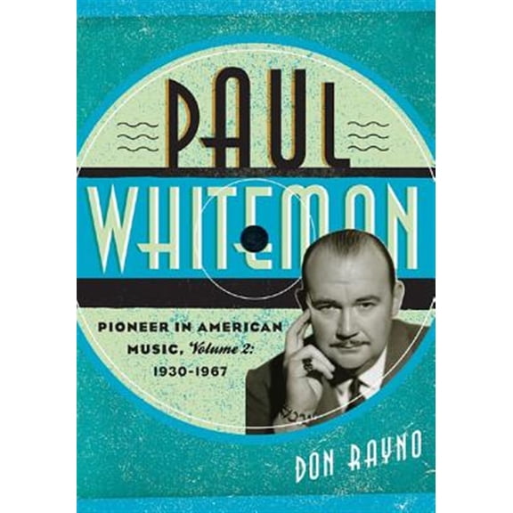 Pre-Owned Studies in Jazz Paul Whiteman: Pioneer in American Music, 1930-1967, Book 70, (Hardcover)