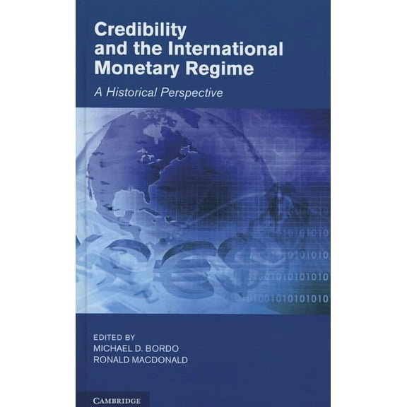 Studies in Macroeconomic History Credibility and the International Monetary Regime, (Hardcover)