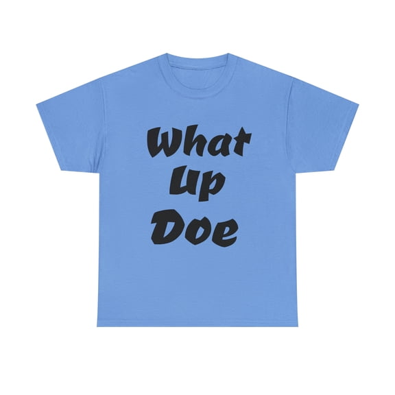 What Up Doe Slang Greeting Unisex Cotton T Shirt No Graphic Just Words