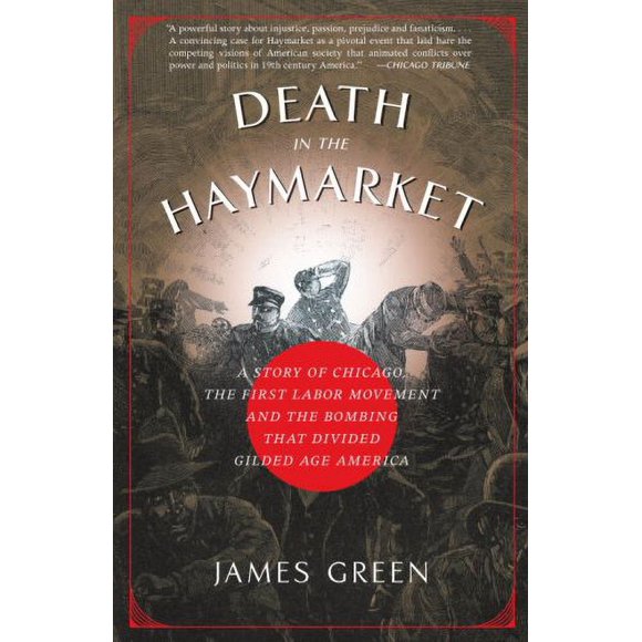 Pre-Owned Death in the Haymarket : A Story of Chicago, the First Labor Movement and the Bombing That Divided Gilded Age America 9781400033225