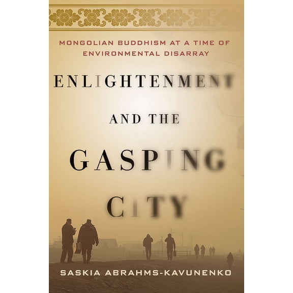 Enlightenment and the Gasping City: Mongolian Buddhism at a Time of Environmental Disarray, (Paperback)