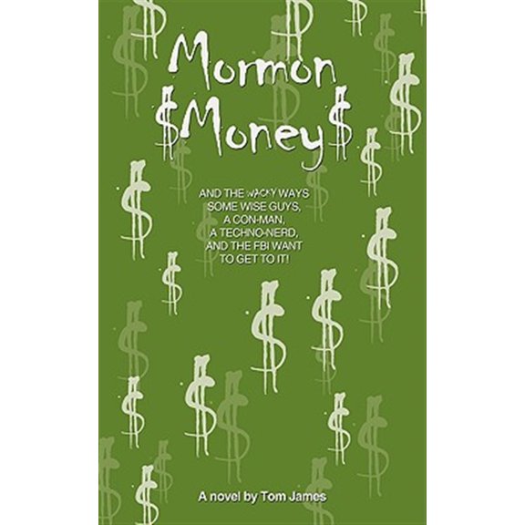 Pre-Owned Mormon Money: AND THE WACKY WAYS SOME WISE GUYS, A CON-MAN, A Techno-Nerd and the FBI want to Get to it! (Paperback)