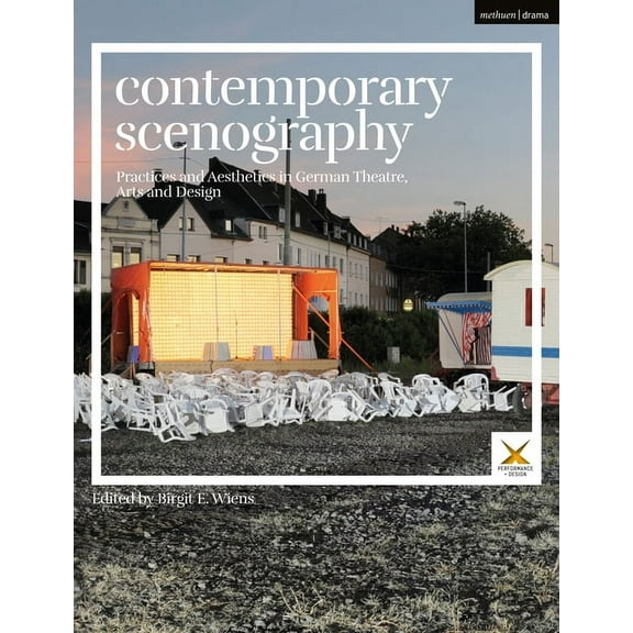 Performance and Design Contemporary Scenography: Practices and Aesthetics in German Theatre, Arts and Design, (Paperback)