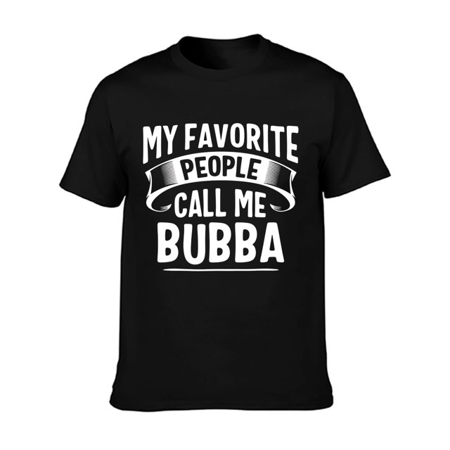 My Favorite People Call Me Bubba Fathers Day T-Shirt Men's T-shirt Funny pattern, Casual and comfortable round neck cotton short sleeve, four seasons can wear 220g