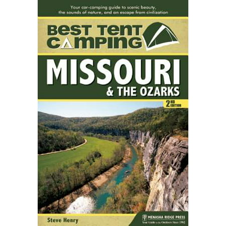 Best tent camping: missouri and the ozarks : your car-camping guide to scenic beauty, the sounds of: