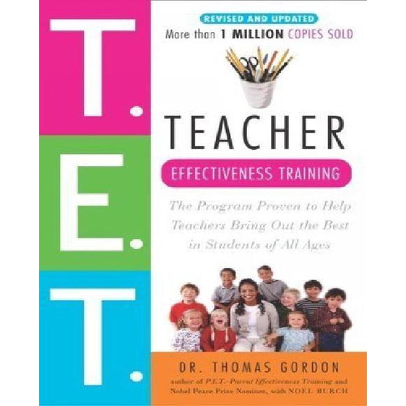 Teacher Effectiveness Training: The Program Proven to Help Teachers Bring Out the Best in Students of All Ages