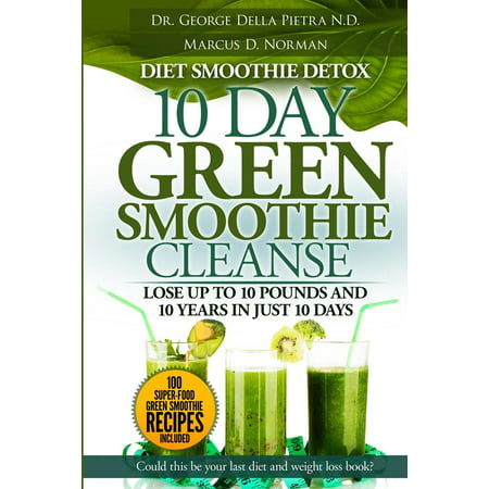 Diet Smoothie Detox, 10 Day Green Smoothie Cleanse : Lose Up to 10 Pounds and 10 Years in Just 10 Days. Could This Be Your Last Diet and Weight Loss