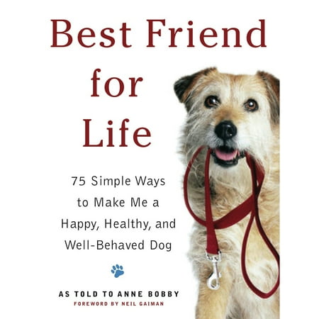 Best Friend For Life : 75 Simple Ways to Make Me a Happy, Healthy, and Well-Behaved (De Skunking A Dog Best Way)