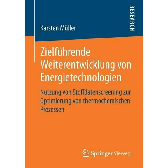 ZielfÃ¼hrende Weiterentwicklung Von Energietechnologien: Nutzung Von Stoffdatenscreening Zur Optimierung Von Thermochemis, (Paperback)
