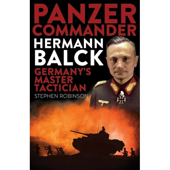 Panzer Commander Hermann Balck: Germany's Master Tactician, (Paperback)