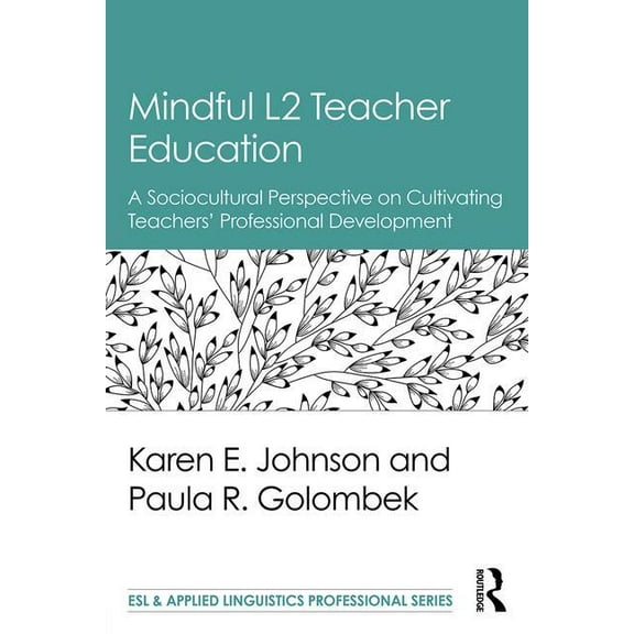 ESL & Applied Linguistics Professional Mindful L2 Teacher Education: A Sociocultural Perspective on Cultivating Teachers' Professional Development, (Paperback)
