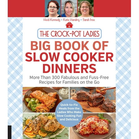 The Crock-Pot Ladies Big Book of Slow Cooker Dinners : More Than 300 Fabulous and Fuss-Free Recipes for Families on the