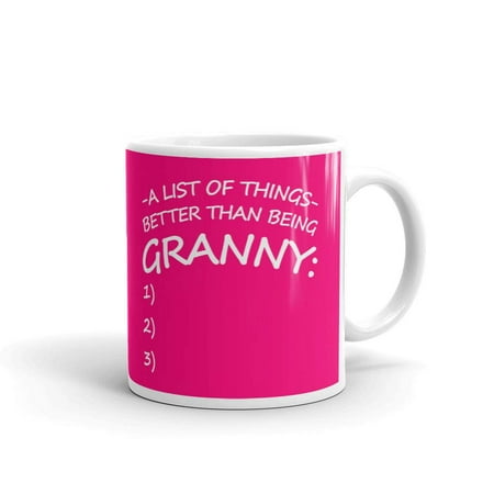 

A List Of Things Better Than Being Granny Coffee Tea Ceramic Mug Office Work Cup Gift 15 oz