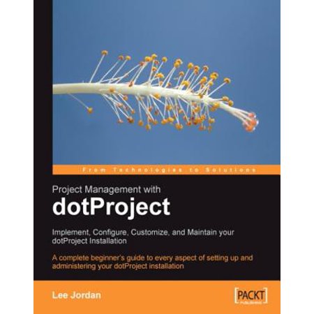 Project Management with dotProject: Implement, Configure, Customize, and Maintain your DotProject Installation - eBook