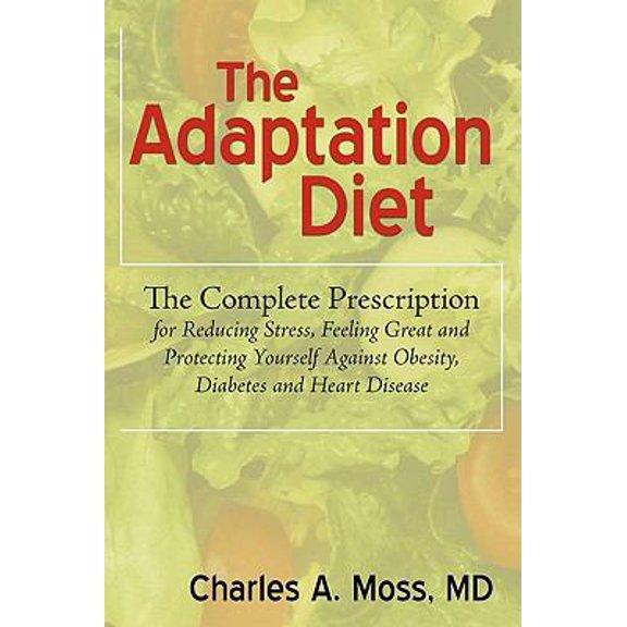 Pre-Owned The Adaptation Diet: The Complete Prescription for Reducing Stress Feeling Great and Protecting Yourself Against Obesity Diabetes and Heart Disease (Paperback) 1440192316 9781440192319