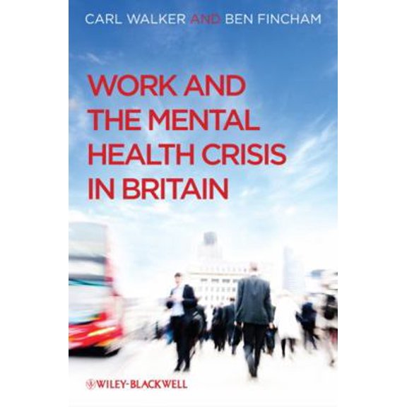Pre-Owned Work and the Mental Health Crisis in Britain (Hardcover) 0470699779 9780470699775