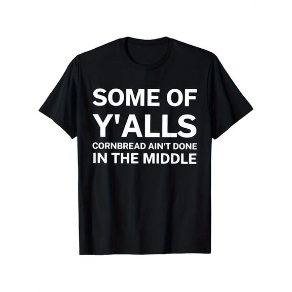 "Funny 'Some Of Y'alls Cornbread Ain't Done In The Middle' Graphic Cotton T-Shirt for Men - Black with White Print - Relaxed Fit, Round Neck, All-Season Casual Wear"