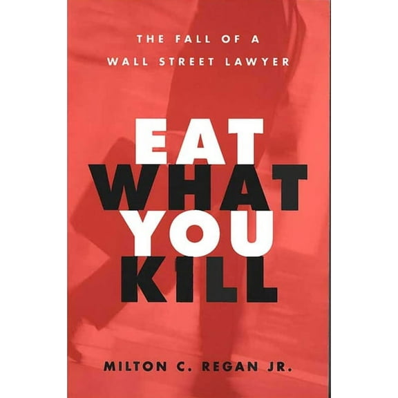 Eat What You Kill: The Fall of a Wall Street Lawyer, (Paperback)