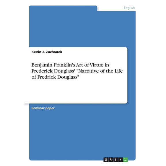 Benjamin Franklin's Art of Virtue in Frederick Douglass' "Narrative of the Life of Fredrick Douglass" (Paperback)