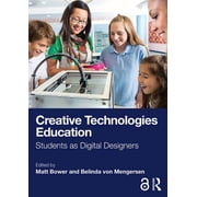 Creative Technologies Education: Students as Digital Designers, (Paperback)