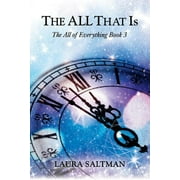 The All That Is: The All of Everything, Book 3 (Paperback) by Laura Saltman