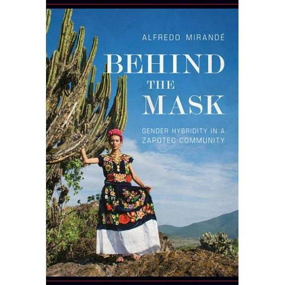 Behind the Mask : Gender Hybridity in a Zapotec Community (Paperback)