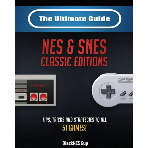 The Ultimate Guide To The SNES & NES Classic Editions: Tips, Tricks And Strategies To All 51 Games!, (Paperback)