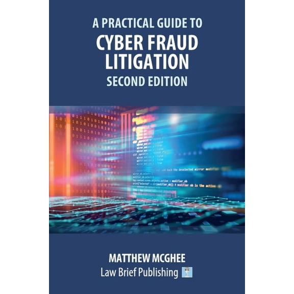 A Practical Guide to Cyber Fraud Litigation - Second Edition (Paperback)