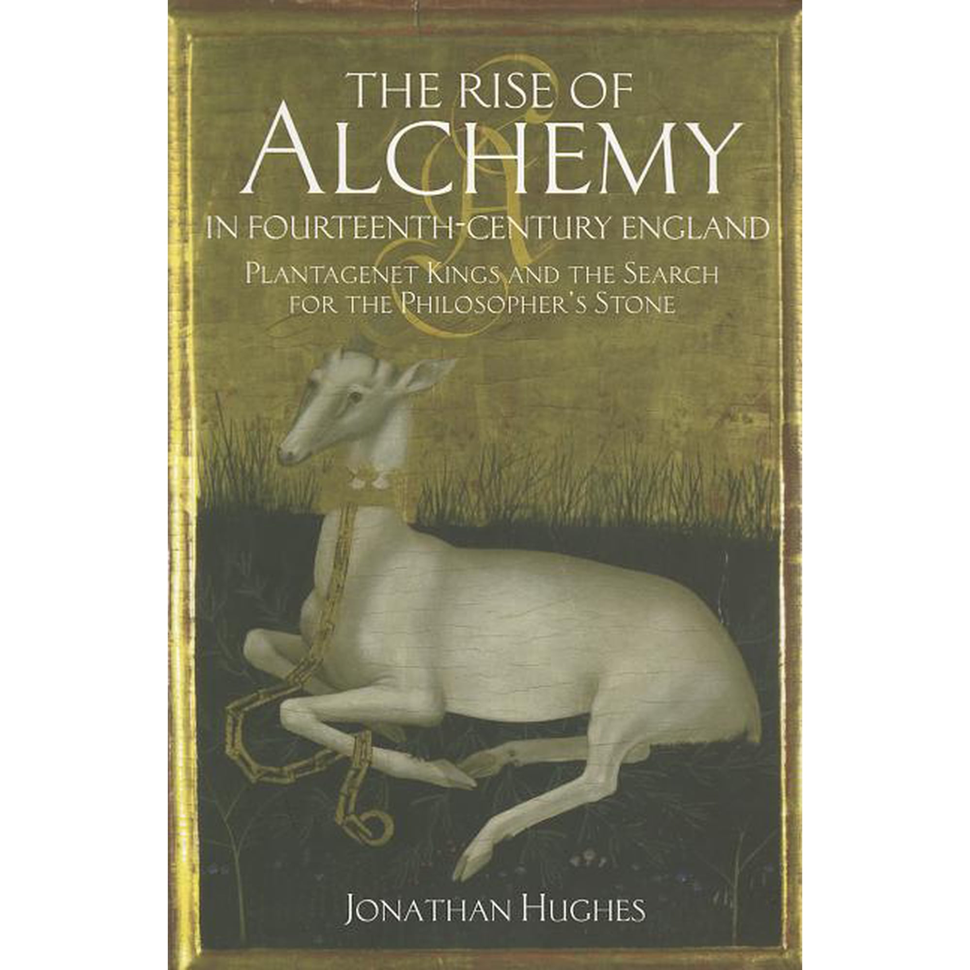 The Rise of Alchemy in Fourteenth-Century England: Plantagenet Kings and the Search for the Philosopher s Stone (Paperback)