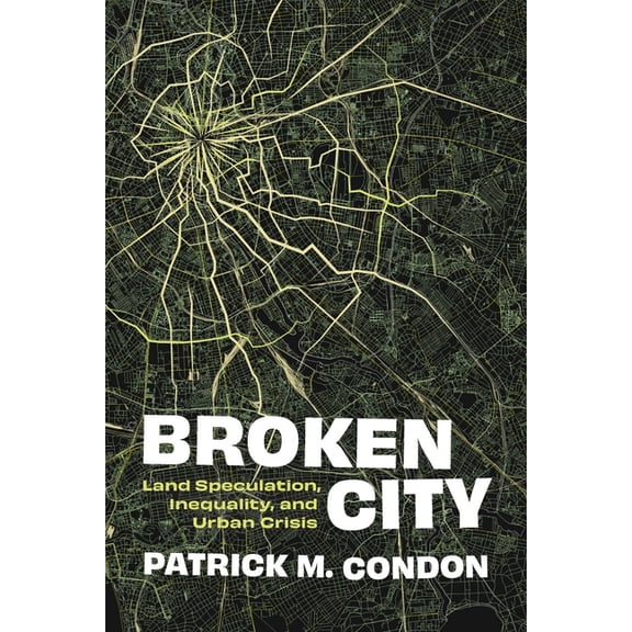 Broken City: Land Speculation, Inequality, and Urban Crisis, (Paperback)