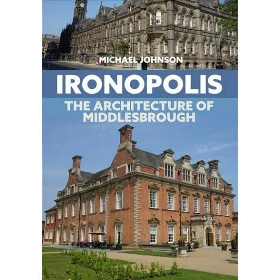 Ironopolis : The Architecture of Middlesbrough (Paperback)