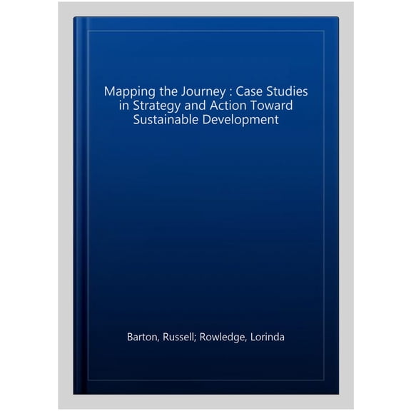 Pre-Owned Mapping the Journey : Case Studies in Strategy and Action Toward Sustainable Development