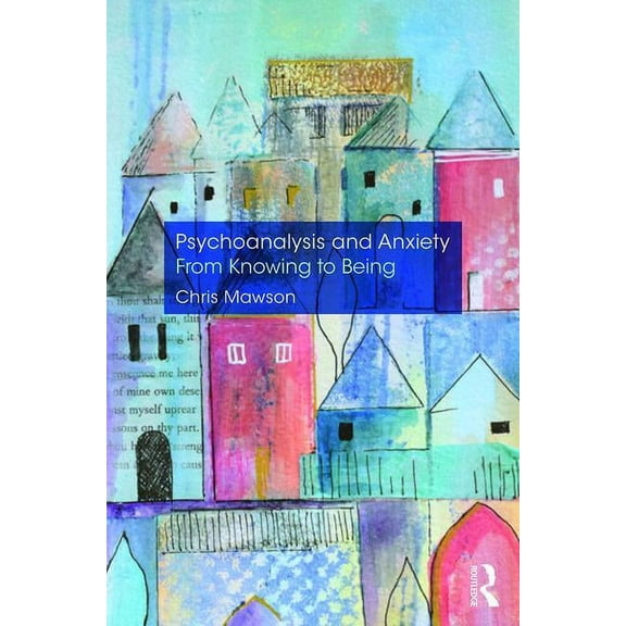 Psychoanalysis and Anxiety: From Knowing to Being, (Paperback)