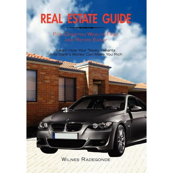 Real Estate Guide For Creating Wealth Fast and Retire Early (Hardcover)