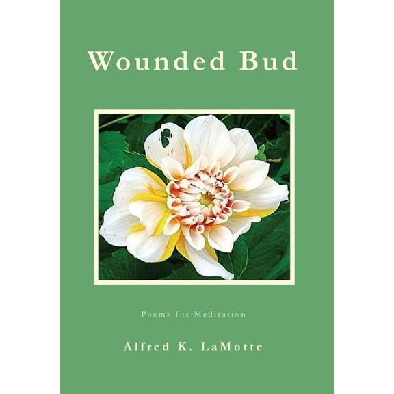 Wounded Bud: Poems for Meditation, (Hardcover)