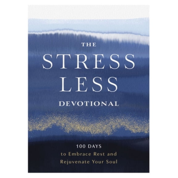 The Stress Less Devotional: 100 Days to Embrace Rest and Rejuvenate Your Soul (Hardcover)