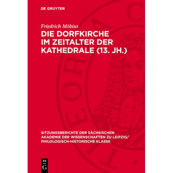 Sitzungsberichte der Sächsischen Akademi Die Dorfkirche Im Zeitalter Der Kathedrale (13. Jh.): Plädoyer Für Eine Strukturgeschichtliche Vertiefung Des Stilbegrif, Book 128, (Hardcover)
