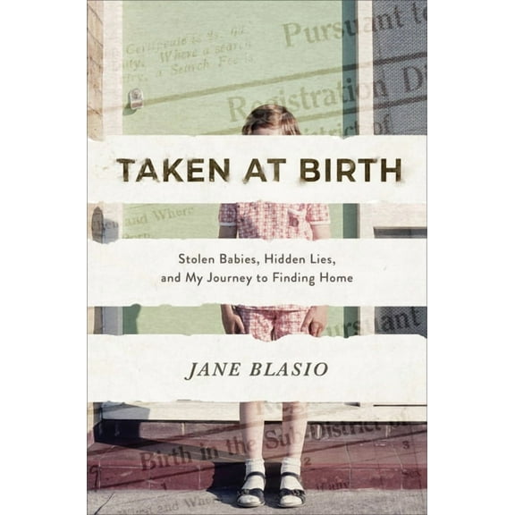 Taken at Birth : Stolen Babies, Hidden Lies, and My Journey to Finding Home (Hardcover)